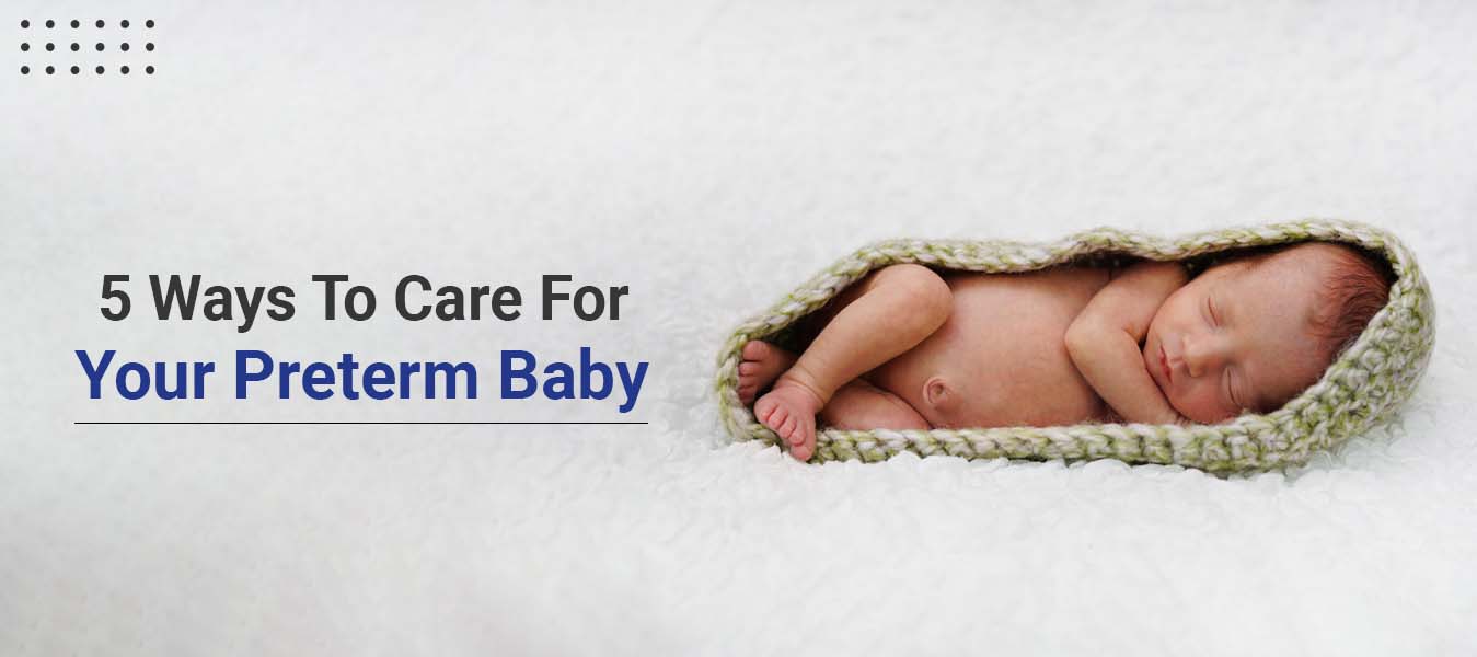 5 Ways To Care For Your Preterm Baby