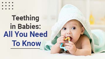 Teething in Babies: All You Need To Know