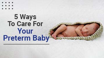 5 Ways To Care For Your Preterm Baby