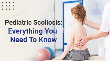 Pediatric Scoliosis: Everything You Need To Know